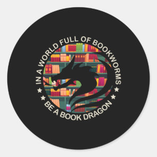 In A World Full Of Bookworms Be A Book Dragon Classic Round Sticker