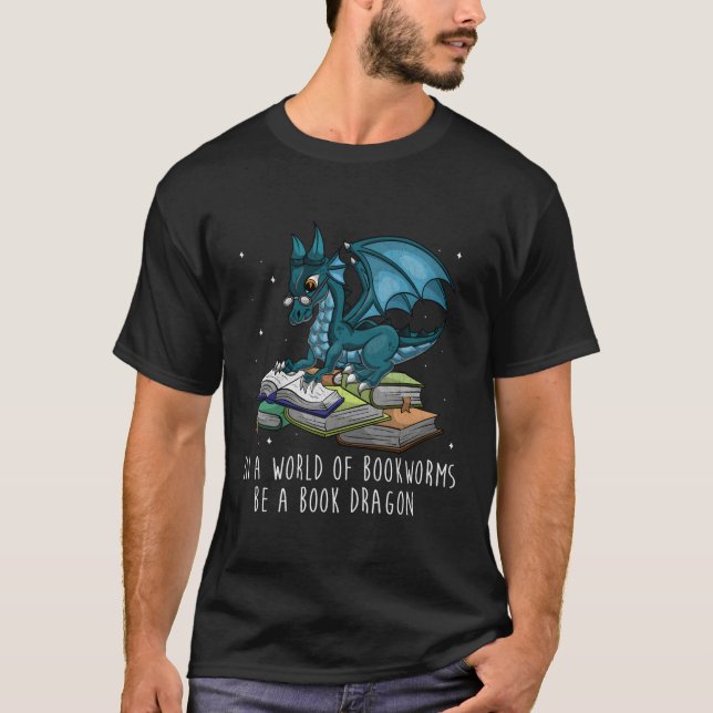 In A World Full Of Bookworms Be A Book Dragon T-Shirt (Front)