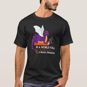In A World Full Of Bookworms Be A Book Dragon T-Shirt