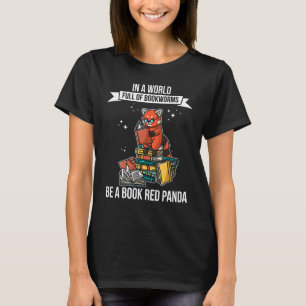 In a World Full of Bookworms be a Book Red Panda F T-Shirt