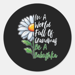 In A World Full Of Grandmas Be A Bybushka Russian Classic Round Sticker