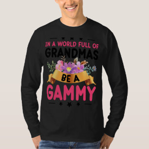 In A World Full Of Grandmas Be A Gammy T-Shirt