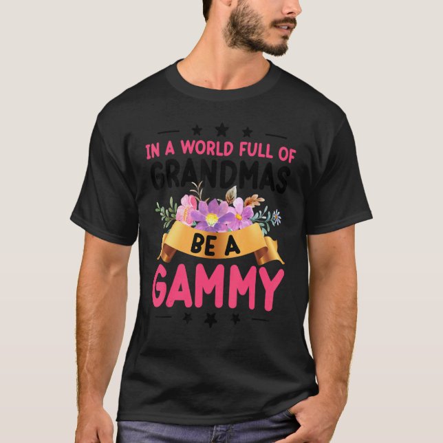 In A World Full Of Grandmas Be A Gammy T-Shirt (Front)