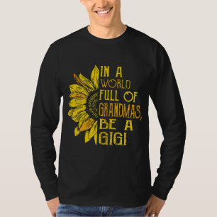 In a World Full of Grandmas Be a Gigi - Family T-Shirt