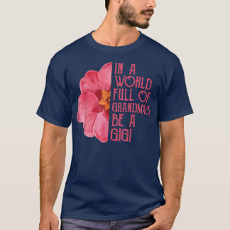 In A World Full Of Grandmas Be A Gigi s, Mothers D T-Shirt