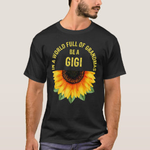 In A World Full Of Grandmas Be A Gigi Sunflower Mo T-Shirt