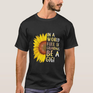 In A World Full Of Grandmas Be A Gigi Sunflower T-Shirt