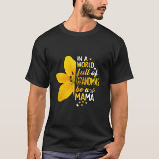 In A World Full Of Grandmas Be A Mama Flower T-Shirt