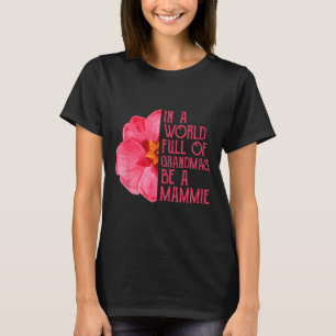 In a world full of grandmas be a mammie shirts, T-Shirt