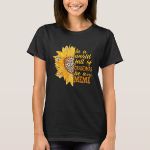 In a World Full of Grandmas be a MEME Sunflower Le T-Shirt