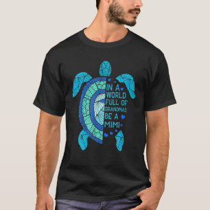 In A World Full Of Grandmas Be A Mimi Turtle Mothe T-Shirt