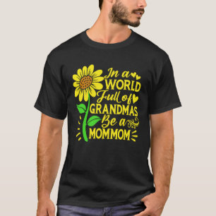 In A World Full Of Grandmas Be A Mommom  Mother s  T-Shirt