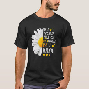 In A World Full Of Grandmas Be A Nana Daisy Mother T-Shirt