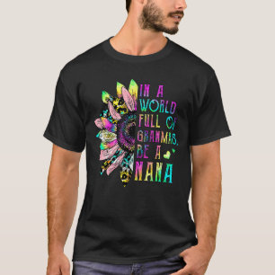 In A World Full Of Grandmas Be A Nana Sunflower Mo T-Shirt