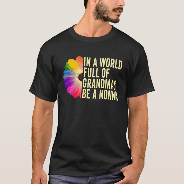In A World Full Of Grandmas Be A Nonna Italian Gra T-Shirt (Front)