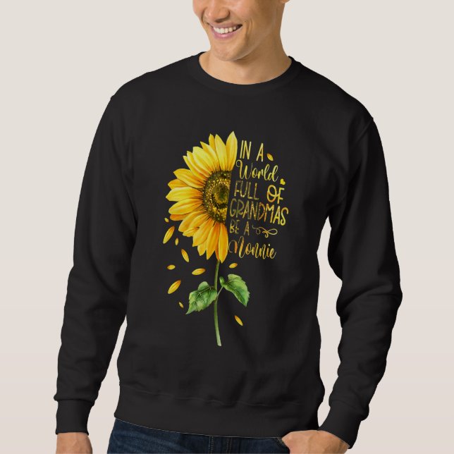 In A World Full Of Grandmas Be A Nonnie Sunflower Sweatshirt (Front)