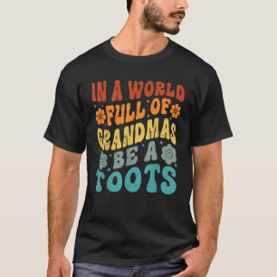 In A World Full Of Grandmas Be A Toots Funny Grand T-Shirt