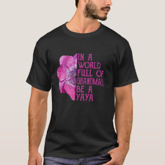 In A World Full Of Grandmas Be A Yaya Apparel Gree T-Shirt