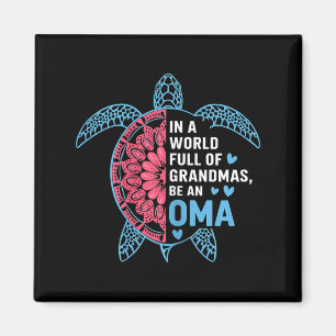 In A World Full Of Grandmas Be An Oma Turtle Magnet