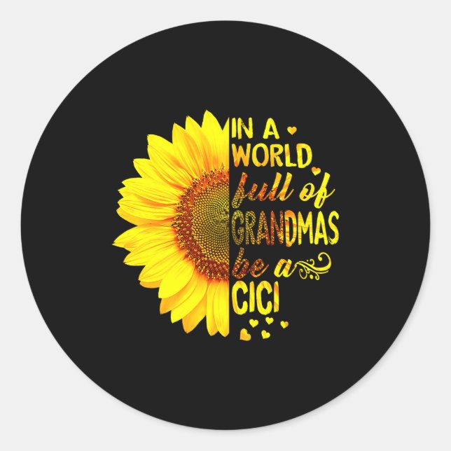 In A World Full Of Grandmas Be Cici Sunflower Gran Classic Round Sticker (Front)