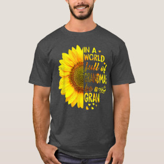 In a world full of grandmas be Gran Sunflower  T-Shirt