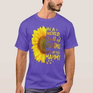 In a world full of grandmas be Mammy Sunflower  T-Shirt