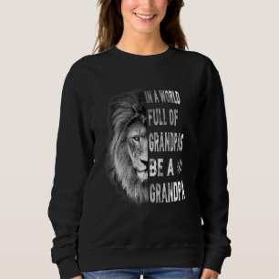 In A World Full Of Grandpas Be A Grandpa Grandpas Sweatshirt