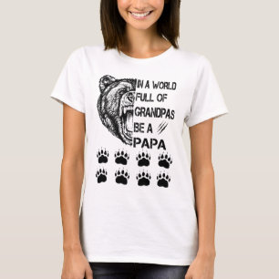 In A World Full Of Grandpas Be A Papa Shirt