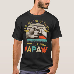 In A World Full Of Grandpas Be A Papaw Vintage Fat T-Shirt