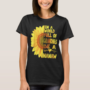 In A World Full Of Granmas Be A mamaw Sunshine T-Shirt