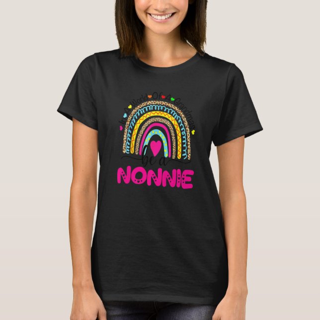 In A World Full Of Granmas Be A nonnie Rainbow T-Shirt (Front)