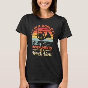In a World Full of Instruments French Horn retro f T-Shirt