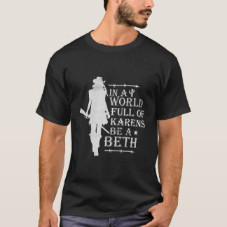 In A World Full Of Karens Be A Beth T-Shirt