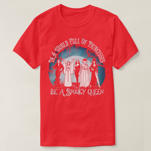 In A World Full Of Princess Be A Spooky Queen294 T-Shirt (Design Front)