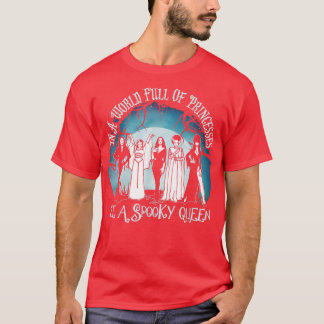 In A World Full Of Princess Be A Spooky Queen294 T-Shirt