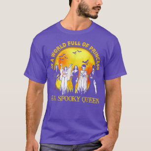 In A World Full Of Princess Be A Spooky Queen 291 T-Shirt