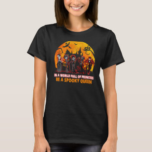 In A World Full Of Princess Be A Spooky Queen Hall T-Shirt