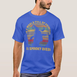 In A World Full Of Princess Be A Spooky Queen Hall T-Shirt