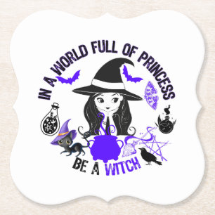 In a world full of princess, be a witch.w paper coaster