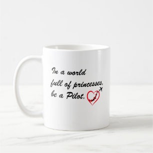 In a world full of princesses b a PILOT,Positivity Coffee Mug