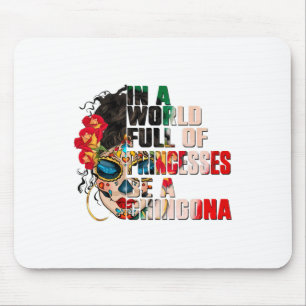 In A World Full Of Princesses Be A Chingona Cinco Mouse Pad