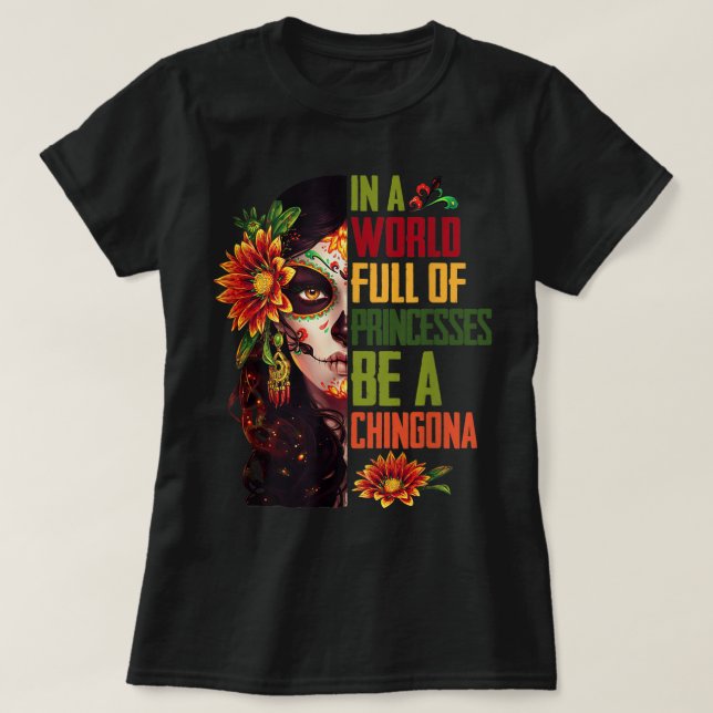 In A World Full Of Princesses Be A Chingona Hallow T-Shirt (Design Front)