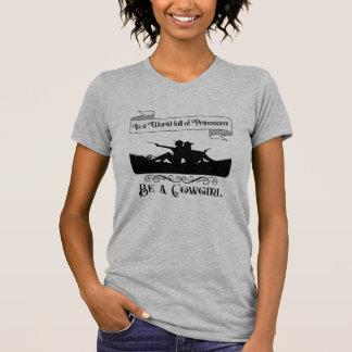 In a World full of Princesses Be a Cowgirl  T-Shirt