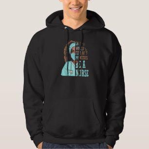 In A World Full Of Princesses Be A Nurse Hoodie