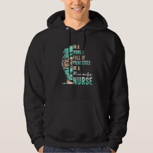 In A World Full of Princesses Be A Nurse Midwife Hoodie