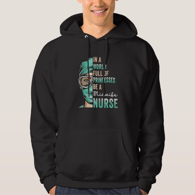 In A World Full of Princesses Be A Nurse  Midwife  Hoodie (Front)