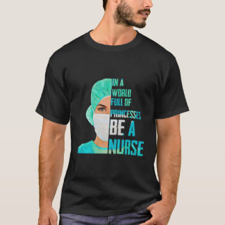 In A World Full Of Princesses Be A Nurse T-Shirt