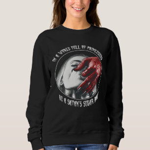 In A World Full of Princesses Be A Satan s Sugar B Sweatshirt