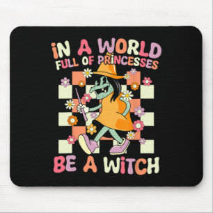 In A World Full Of Princesses Be A Witch Fun Hallo Mouse Pad