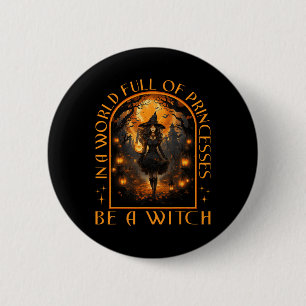 In A World Full Of Princesses Be A Witch Halloween 6 Cm Round Badge